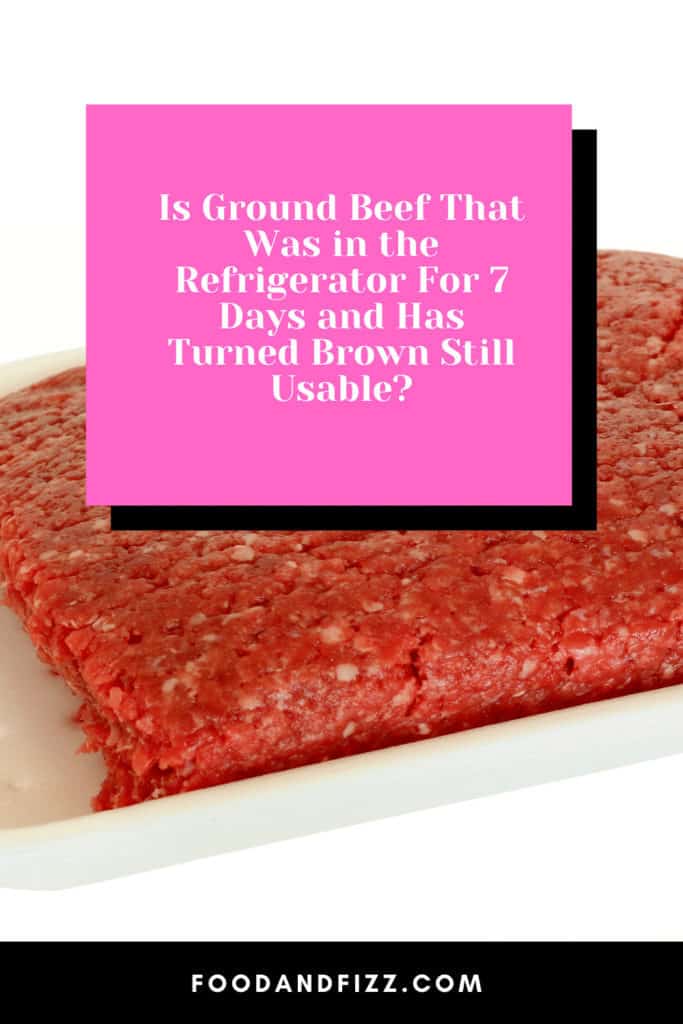 Is Ground Beef That Was in the Refrigerator For 7 Days and Has Turned Brown Still Usable