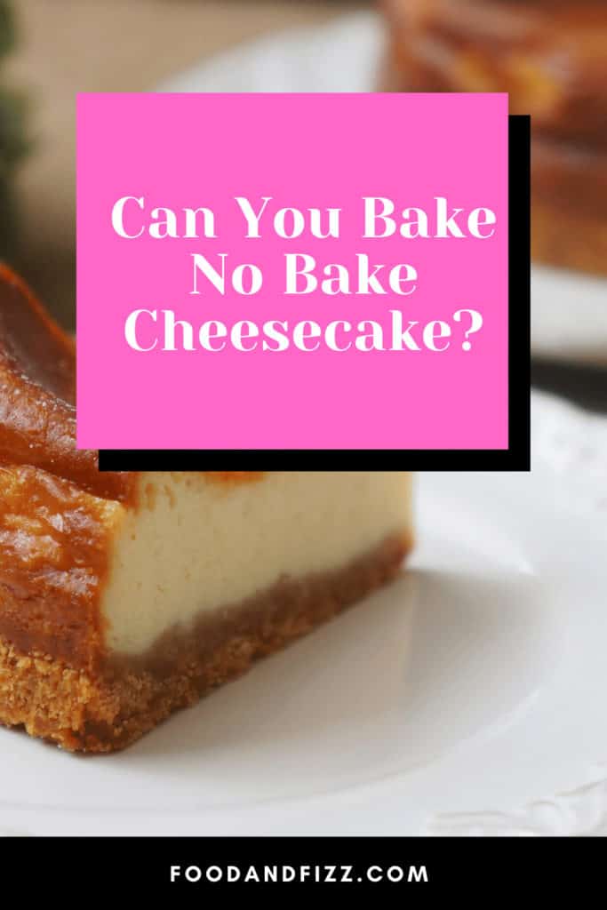 Can You Bake No Bake Cheesecake?