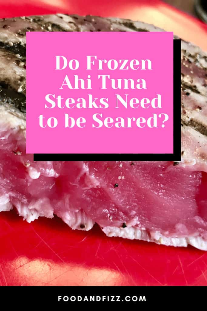 Do Frozen Ahi Tuna Steaks Need to be Seared?