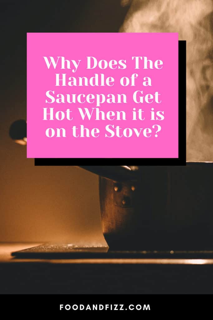 Why Does The Handle of a Saucepan Get Hot When it is on the Stove?