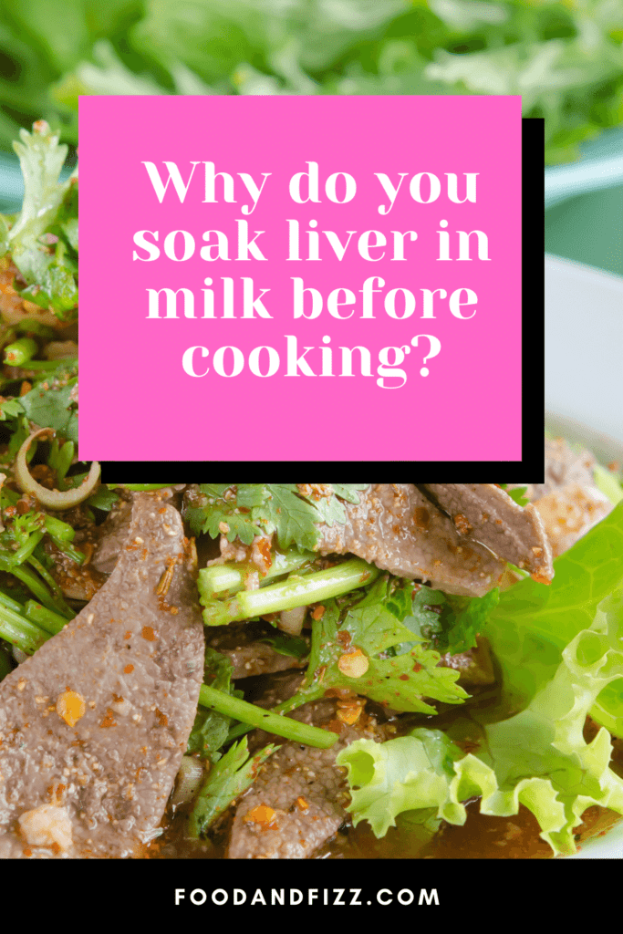 Why do you soak liver in milk before cooking?