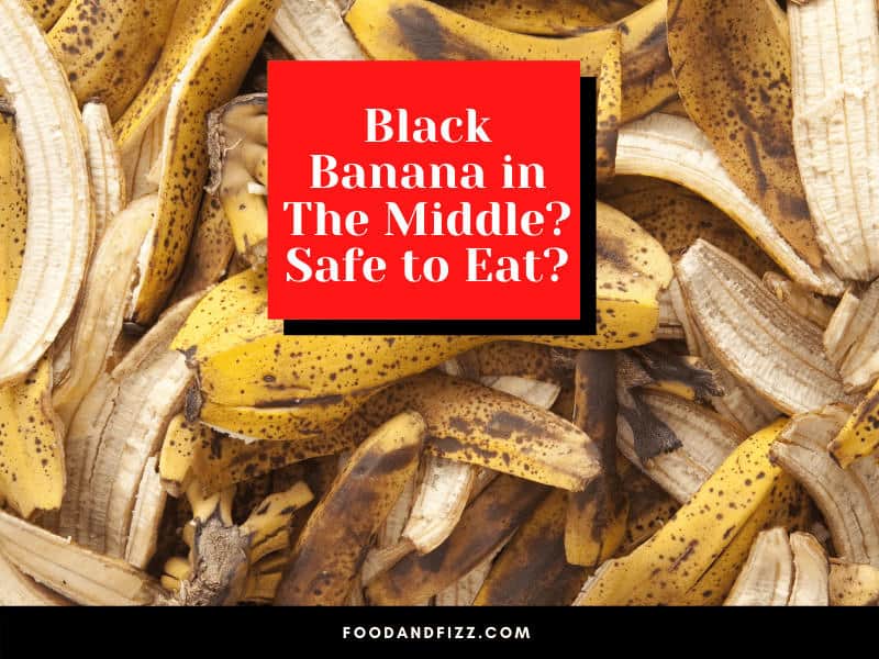 Black Banana In the Middle? Causes? Safe To Eat?