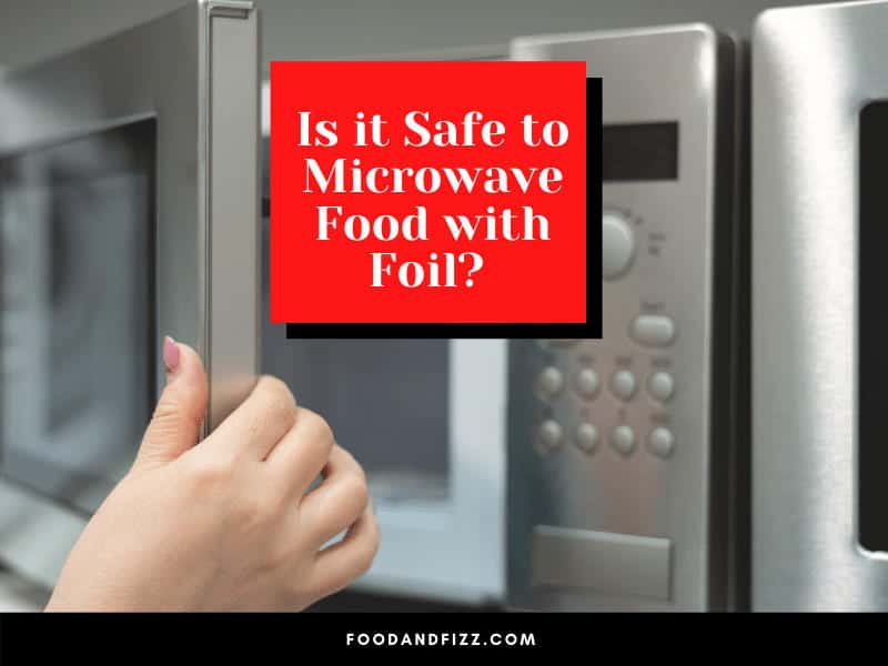 Is it Safe to Microwave Food with Foil?