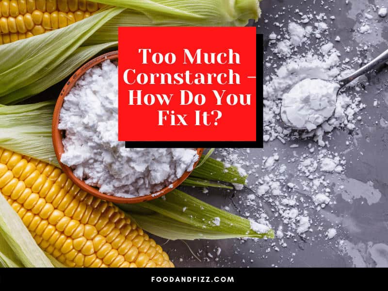 Too Much Cornstarch - How Do You Fix It?