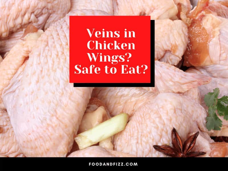 Veins in Chicken Wings? Safe to Eat?