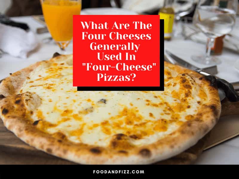 What Are The Four Cheeses Generally Used In "Four-Cheese" Pizzas?