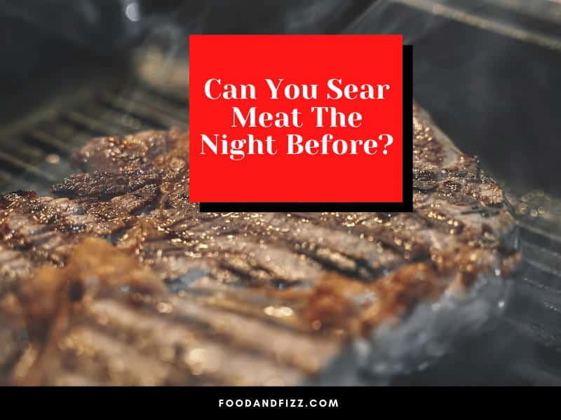 Can You Sear Meat The Night Before? #1 Best Truth