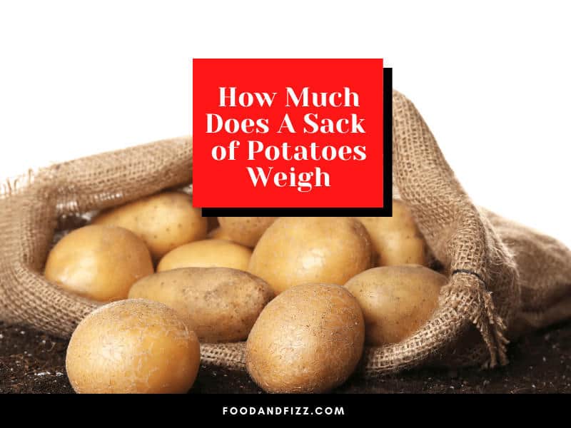 How Much Does A Sack Of Potatoes Weigh 1 Definitive Answer