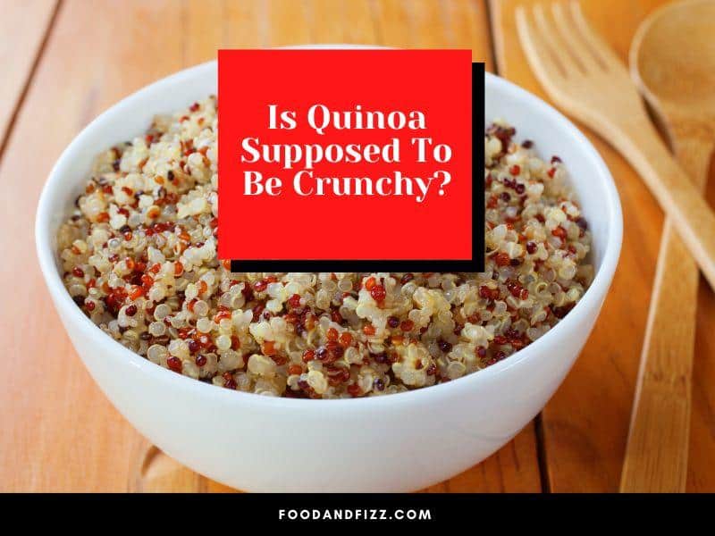 Is Quinoa Supposed To Be Crunchy?