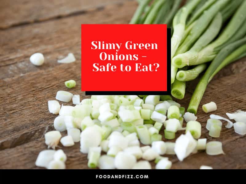 Slimy Green Onions - Why? Safe to Eat?