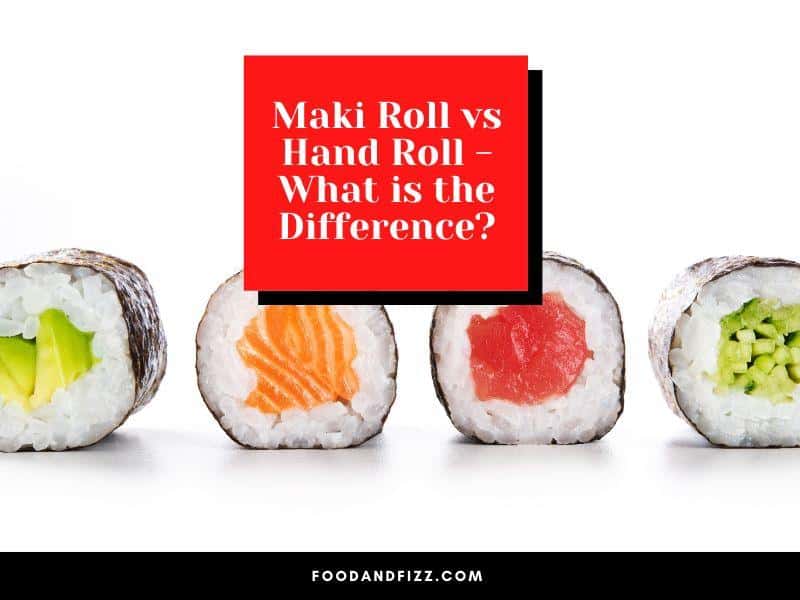 Maki Roll vs Hand Roll - What's the Difference?