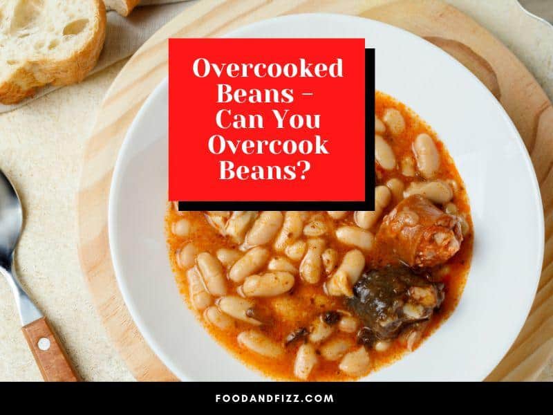 Overcooked beans - Can You Overcook Beans?