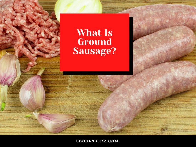 What Is Ground Sausage?